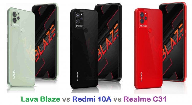 Lava Blaze vs Redmi 10A vs Realme C31: Features Compared, and Price in India, Specifications