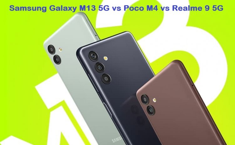 Samsung Galaxy M13 5G vs Poco M4 vs Realme 9 5G: Comparison of Prices, Specifications, and Features