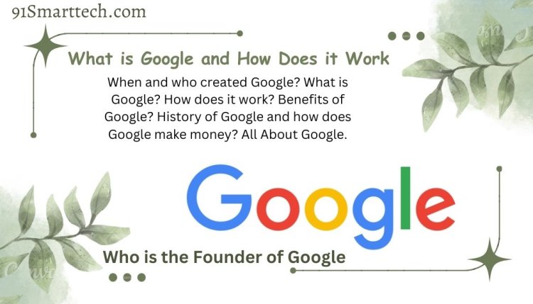 What is Google and How Does it Work and Who is the Founder of Google