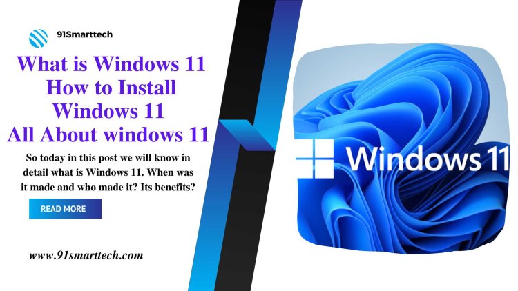 What is Windows 11 | How to Install Windows 11 | All About windows 11
