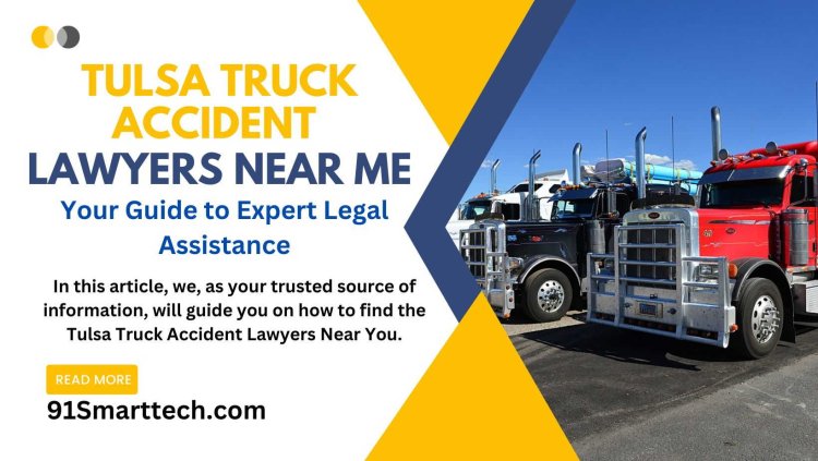 Tulsa Truck Accident Lawyers Near Me: Your Guide to Expert Legal Assistance